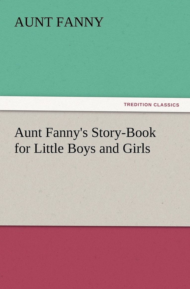 Aunt Fanny's Story-Book for Little Boys and Girls 1