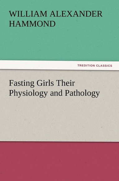 bokomslag Fasting Girls Their Physiology and Pathology