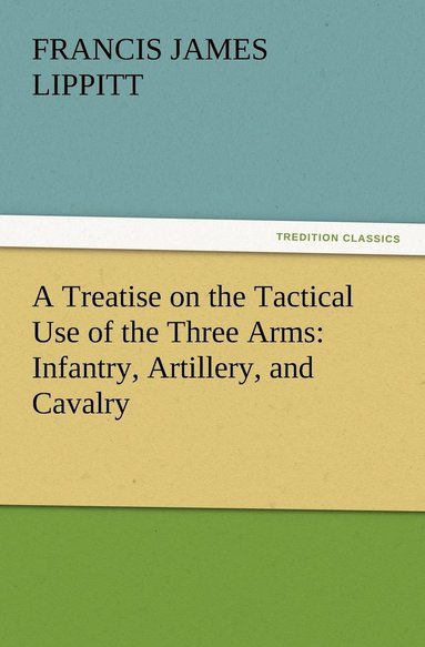bokomslag Treatise on the Tactical Use of the Three Arms