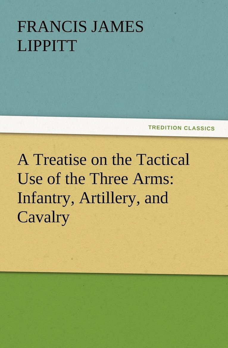 A Treatise on the Tactical Use of the Three Arms 1