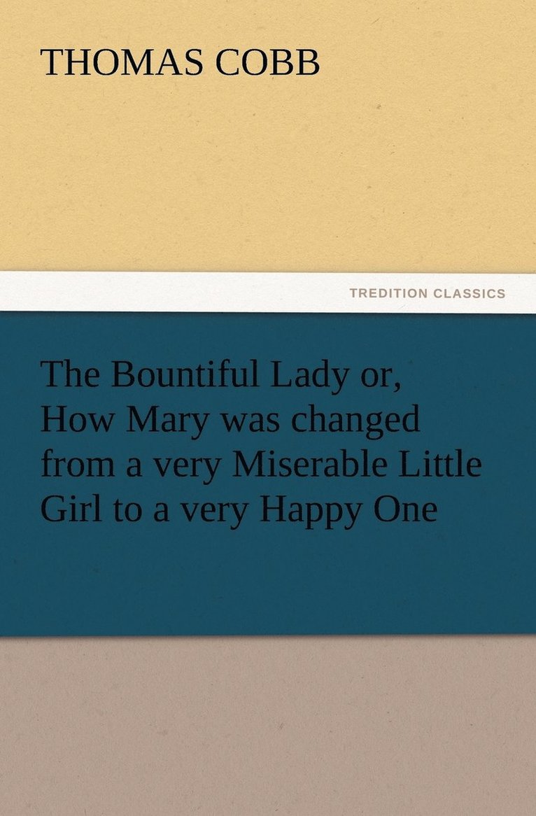 The Bountiful Lady or, How Mary was changed from a very Miserable Little Girl to a very Happy One 1