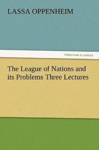 bokomslag The League of Nations and Its Problems Three Lectures