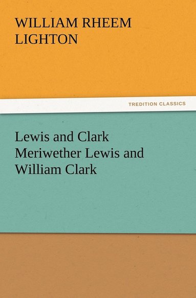 bokomslag Lewis and Clark Meriwether Lewis and William Clark