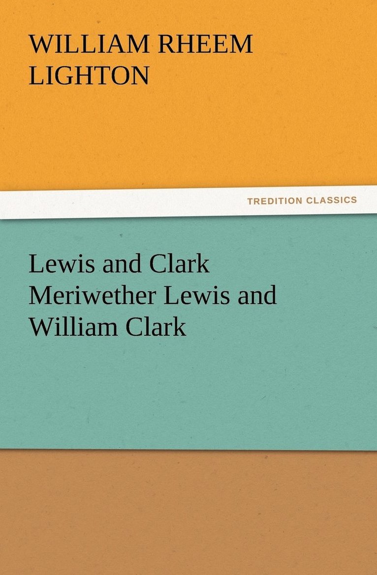 Lewis and Clark Meriwether Lewis and William Clark 1