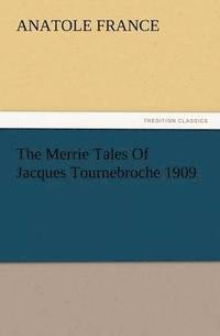 bokomslag The Merrie Tales of Jacques Tournebroche 1909