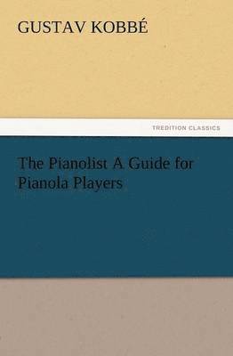 Gustav Kobb, Gustav Kobbe - Pianolist a Guide for Pianola Players, Häftad