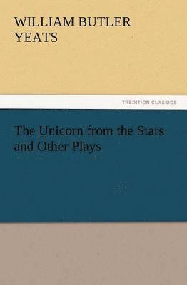 The Unicorn from the Stars and Other Plays 1