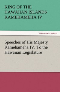 bokomslag Speeches of His Majesty Kamehameha IV. To the Hawaiian Legislature