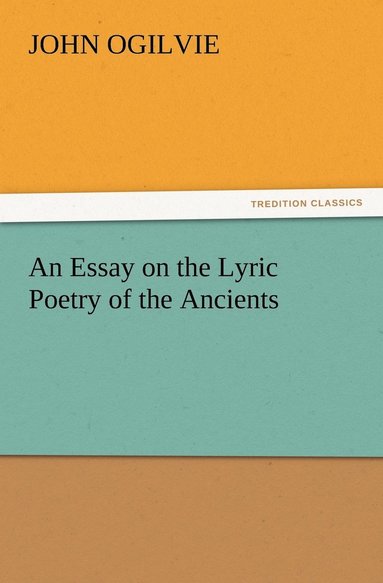 bokomslag Essay on the Lyric Poetry of the Ancients