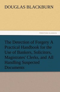 bokomslag The Detection of Forgery A Practical Handbook for the Use of Bankers, Solicitors, Magistrates' Clerks, and All Handling Suspected Documents