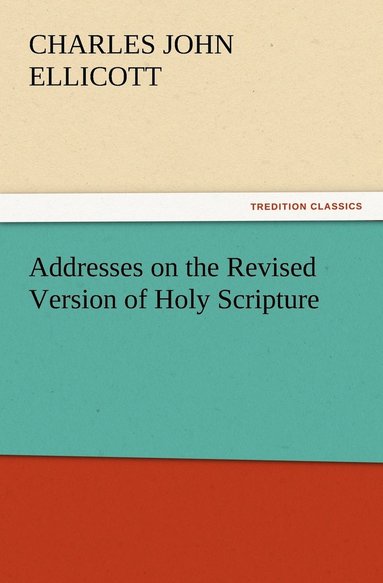 bokomslag Addresses on the Revised Version of Holy Scripture