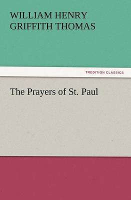 W H Griffith Thomas, W. H. Griffith Thomas, W. H. Griffith (William Henry Griffith) Thomas - Prayers of St. Paul, Häftad