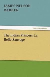 bokomslag The Indian Princess La Belle Sauvage