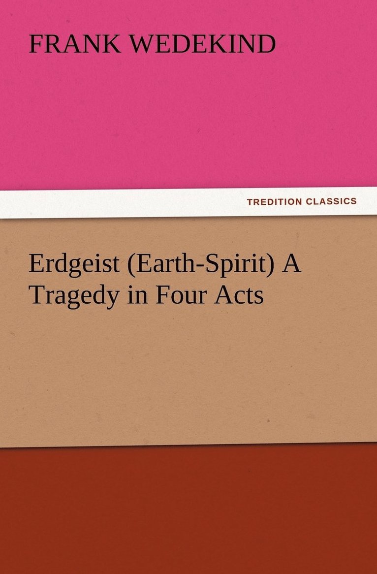 Frank Wedekind - Erdgeist (Earth-Spirit) A Tragedy in Four Acts, Häftad