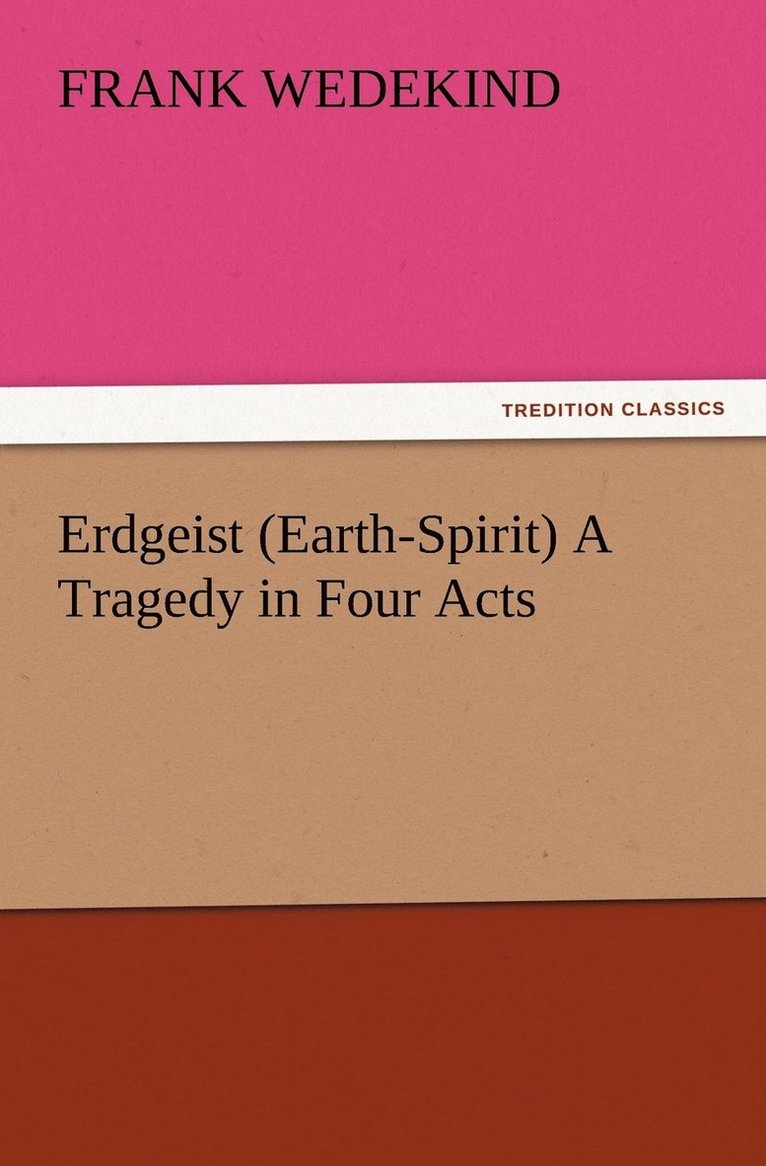 Erdgeist (Earth-Spirit) A Tragedy in Four Acts 1