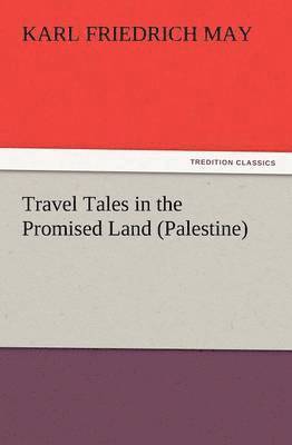 bokomslag Travel Tales in the Promised Land (Palestine)