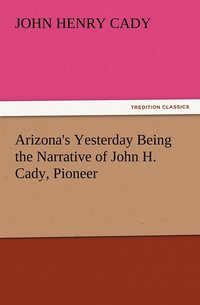 bokomslag Arizona's Yesterday Being the Narrative of John H. Cady, Pioneer