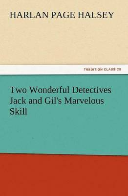 Two Wonderful Detectives Jack and Gil's Marvelous Skill