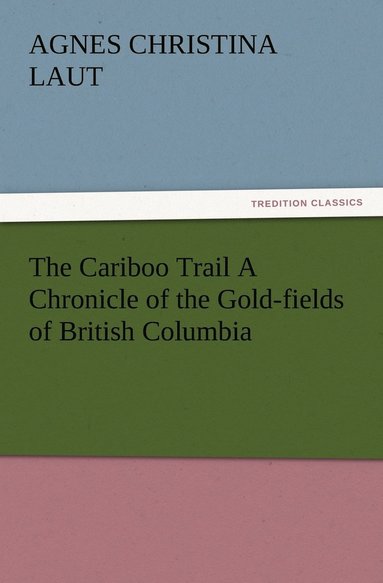 bokomslag Cariboo Trail A Chronicle of the Gold-fields of British Columbia