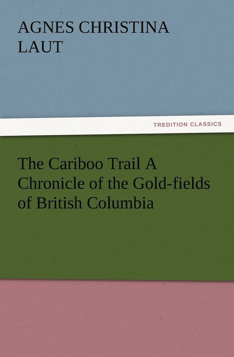 Agnes C (Agnes Christina) Laut, Agnes C. (Agnes Christina) Laut - Cariboo Trail A Chronicle of the Gold-fields of British Columbia, Häftad