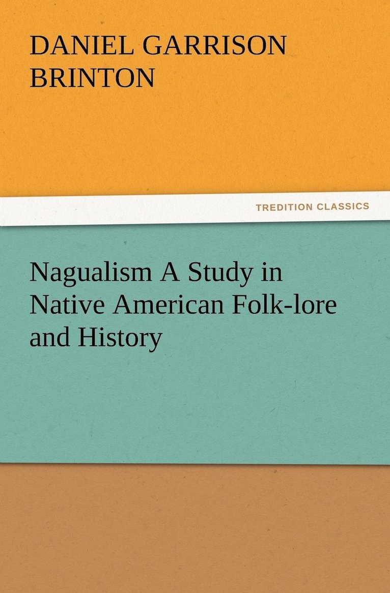 Daniel Garrison Brinton - Nagualism A Study in Native American Folk-lore and History, Häftad