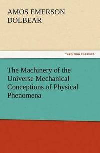 bokomslag The Machinery of the Universe Mechanical Conceptions of Physical Phenomena
