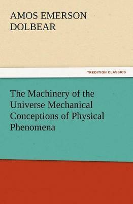 bokomslag The Machinery of the Universe Mechanical Conceptions of Physical Phenomena