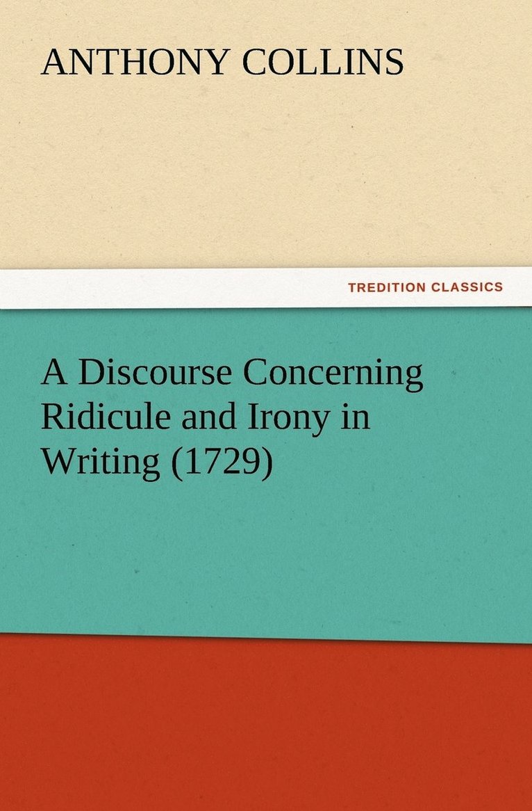 A Discourse Concerning Ridicule and Irony in Writing (1729) 1