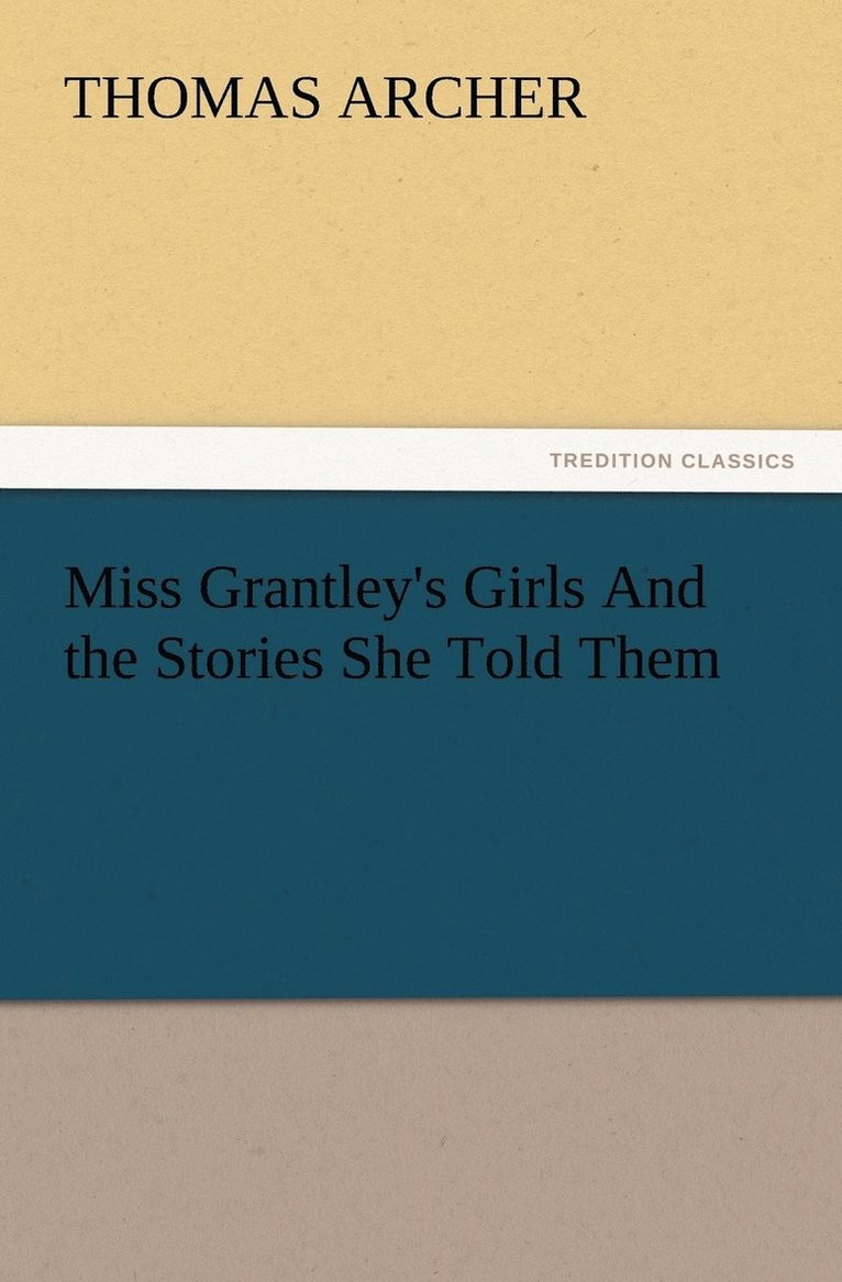 Miss Grantley's Girls And the Stories She Told Them 1