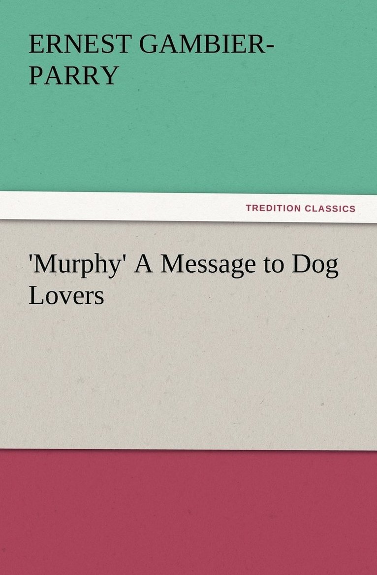 Ernest Gambier-Parry - 'Murphy' A Message to Dog Lovers, Häftad
