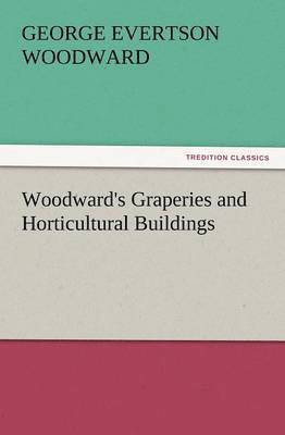 Woodward's Graperies and Horticultural Buildings 1