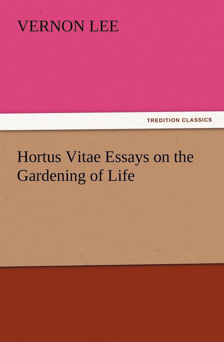 Hortus Vitae Essays on the Gardening of Life 1