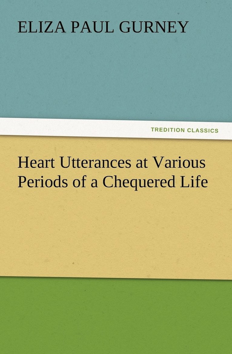 Eliza Paul Gurney - Heart Utterances at Various Periods of a Chequered Life, Häftad