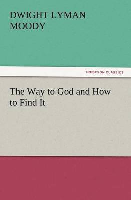 Dwight Lyman Moody - Way to God and How to Find It, Häftad