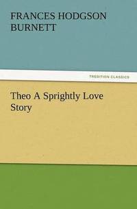 bokomslag Theo a Sprightly Love Story
