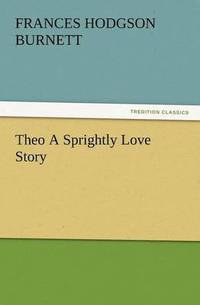 bokomslag Theo a Sprightly Love Story