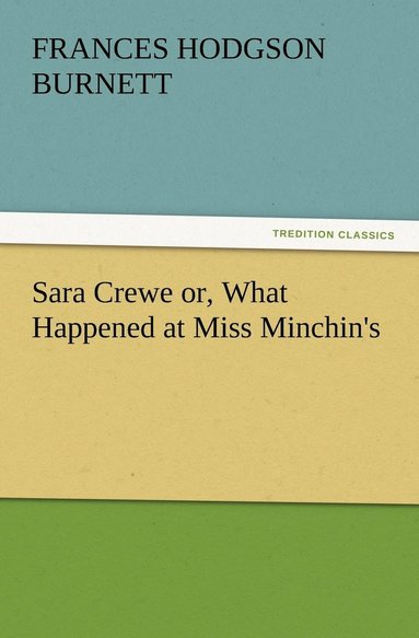 bokomslag Sara Crewe or, What Happened at Miss Minchin's