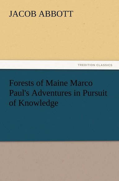 bokomslag Forests of Maine Marco Paul's Adventures in Pursuit of Knowledge