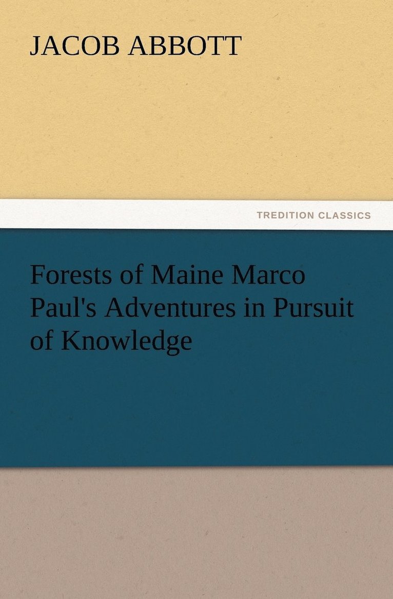 Forests of Maine Marco Paul's Adventures in Pursuit of Knowledge 1