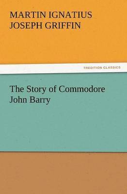 The Story of Commodore John Barry 1