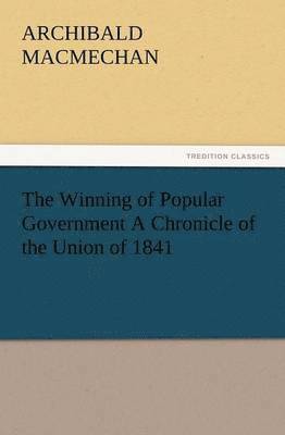 bokomslag Winning of Popular Government a Chronicle of the Union of 1841