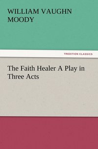 bokomslag The Faith Healer A Play in Three Acts