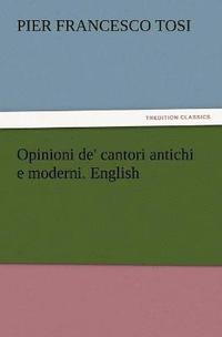 bokomslag Opinioni de' cantori antichi e moderni. English