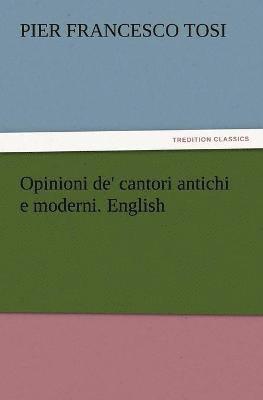 bokomslag Opinioni de' cantori antichi e moderni. English