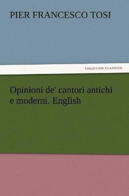 Pier Francesco Tosi - Opinioni de' cantori antichi e moderni. English, Häftad