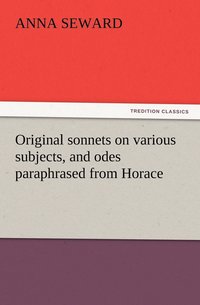 bokomslag Original sonnets on various subjects, and odes paraphrased from Horace