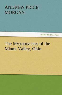 The Myxomycetes of the Miami Valley, Ohio 1