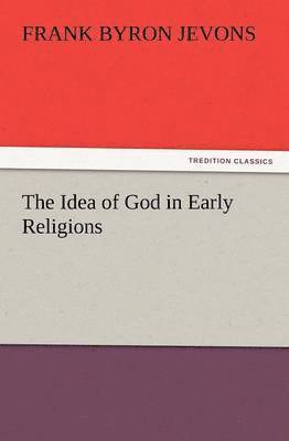 F B Jevons, F. B. Jevons, F. B. (Frank Byron) Jevons - Idea of God in Early Religions, Häftad