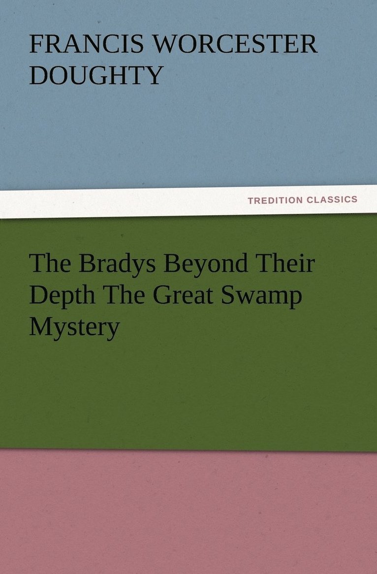 The Bradys Beyond Their Depth The Great Swamp Mystery 1