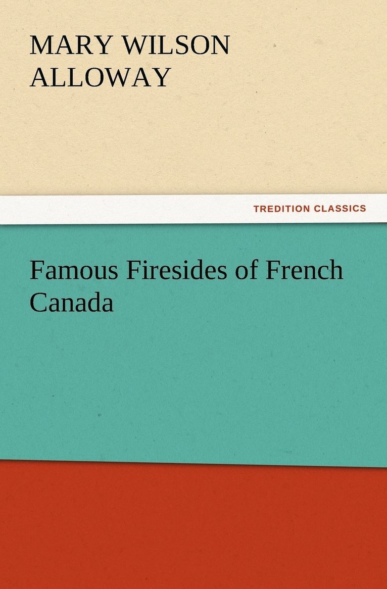 Mary Wilson Alloway - Famous Firesides of French Canada, Häftad